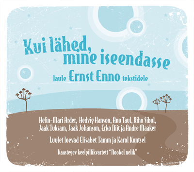 Compilation "Kui lähed, mine iseendasse" - poems E.Enno/music A.Maaker (2006)